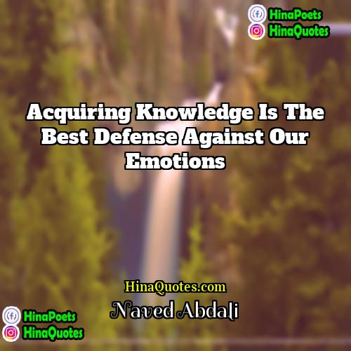 Naved Abdali Quotes | Acquiring knowledge is the best defense against