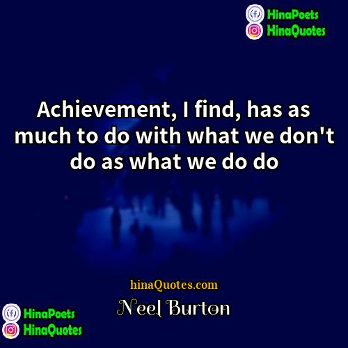 Neel Burton Quotes | Achievement, I find, has as much to