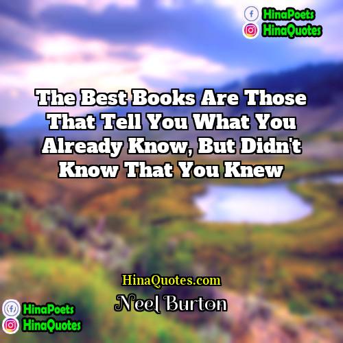 Neel Burton Quotes | The best books are those that tell