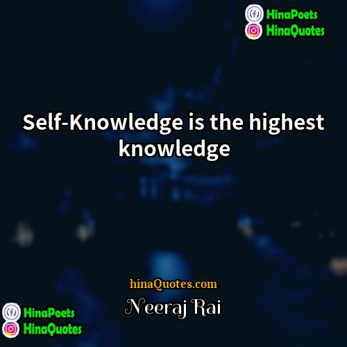 Neeraj Rai Quotes | Self-Knowledge is the highest knowledge.
  