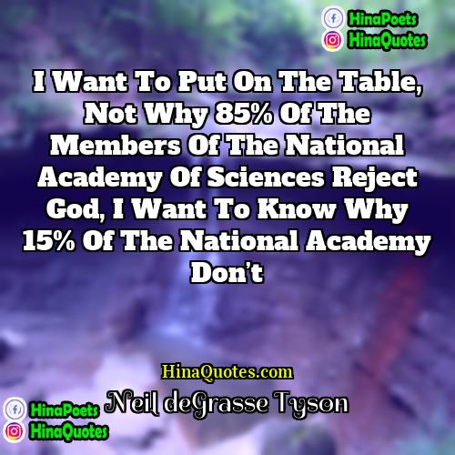 Neil deGrasse Tyson Quotes | I want to put on the table,