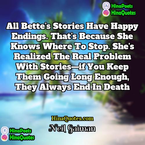 Neil Gaiman Quotes | All Bette's stories have happy endings. That's