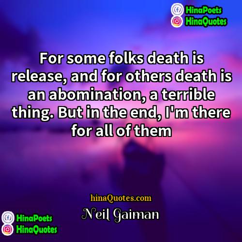 Neil Gaiman Quotes | For some folks death is release, and