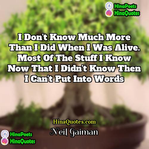 Neil Gaiman Quotes | I don't know much more than I
