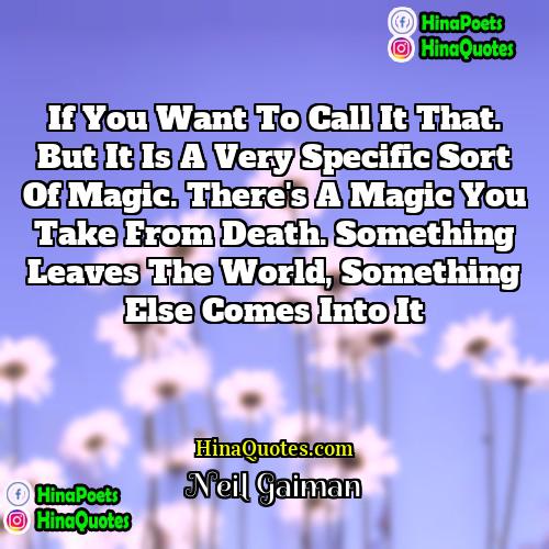 Neil Gaiman Quotes | If you want to call it that.