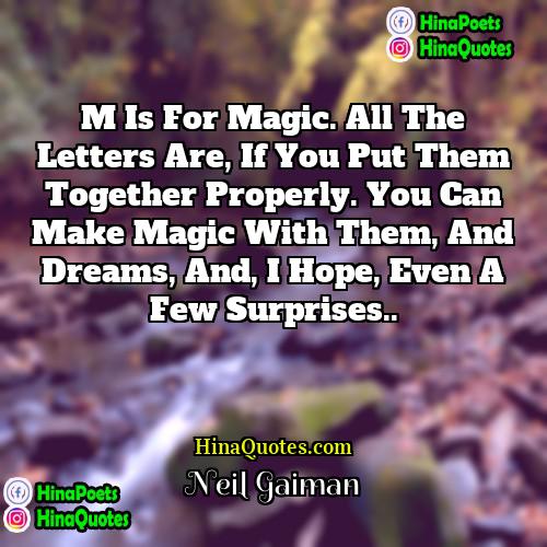 Neil Gaiman Quotes | M is for magic. All the letters