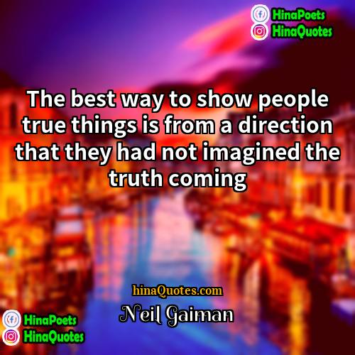 Neil Gaiman Quotes | The best way to show people true