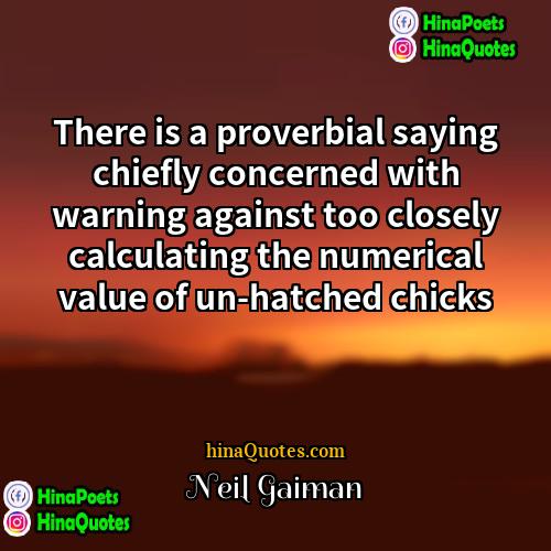 Neil Gaiman Quotes | There is a proverbial saying chiefly concerned