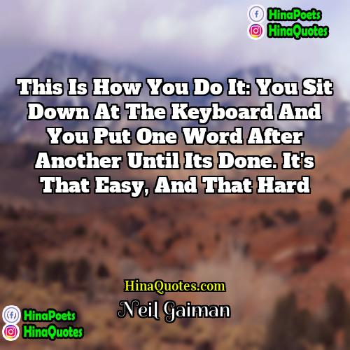 Neil Gaiman Quotes | This is how you do it: you