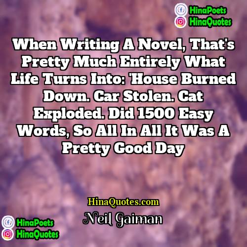 Neil Gaiman Quotes | When writing a novel, that's pretty much
