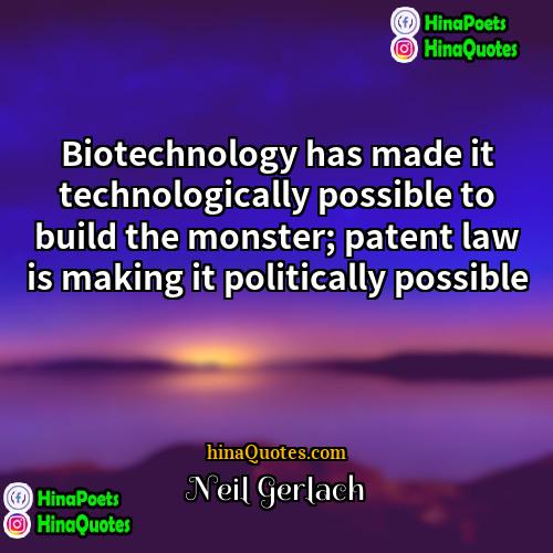 Neil Gerlach Quotes | Biotechnology has made it technologically possible to