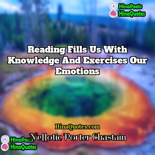 Nellotie Porter Chastain Quotes | Reading fills us with knowledge and exercises