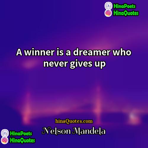 Nelson Mandela Quotes | A winner is a dreamer who never