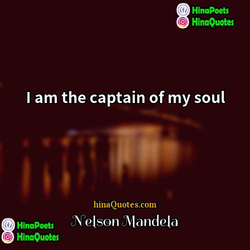 Nelson Mandela Quotes | I am the captain of my soul.
