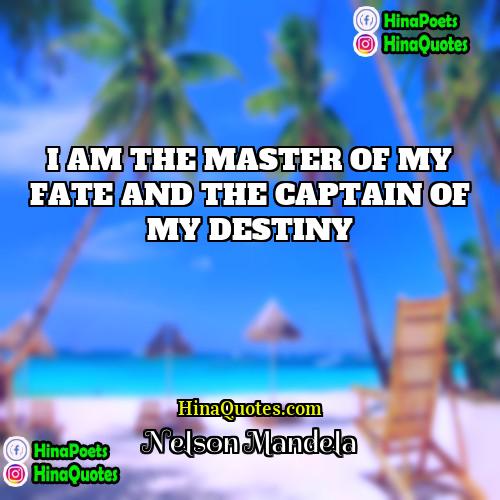 Nelson Mandela Quotes | I AM THE MASTER OF MY FATE