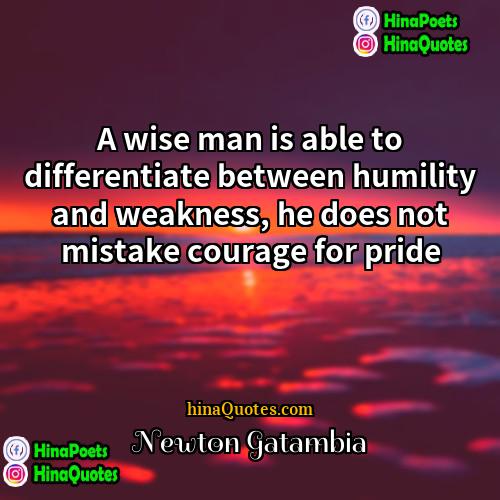 Newton Gatambia Quotes | A wise man is able to differentiate