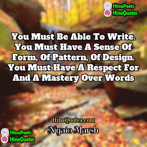 Ngaio Marsh Quotes | You must be able to write. You