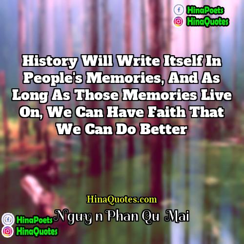Nguyễn Phan Quế Mai Quotes | History will write itself in people