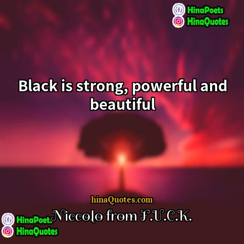 Niccolo from FUCK Quotes | Black is strong, powerful and beautiful
 