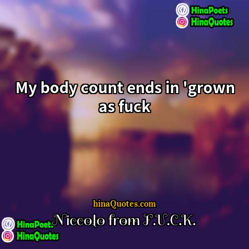 Niccolo from FUCK Quotes | My body count ends in 'grown as