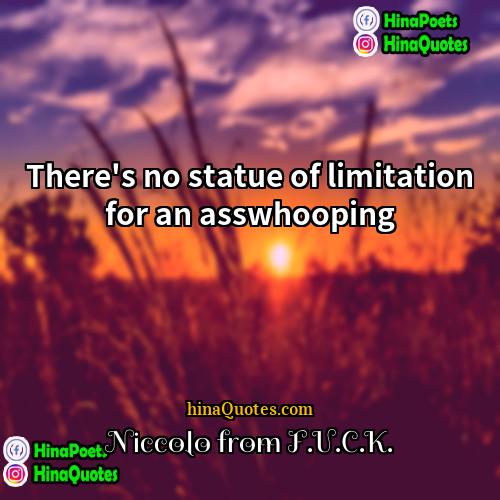 Niccolo from FUCK Quotes | There's no statue of limitation for an