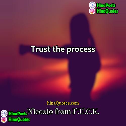 Niccolo from FUCK Quotes | Trust the process
  