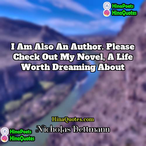 Nicholas Dettmann Quotes | I am also an author. Please check