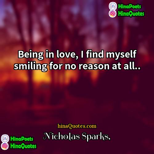 Nicholas Sparks Quotes | Being in love, I find myself smiling
