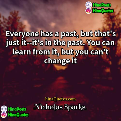 Nicholas Sparks Quotes | Everyone has a past, but that