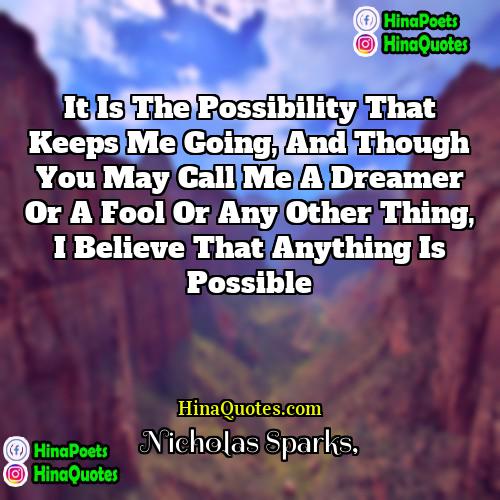 Nicholas Sparks Quotes | It is the possibility that keeps me