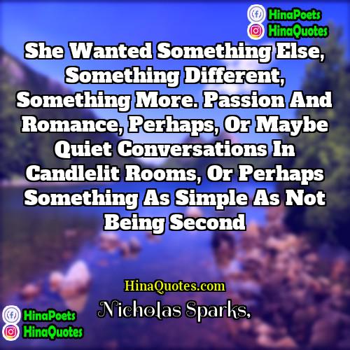 Nicholas Sparks Quotes | She wanted something else, something different, something