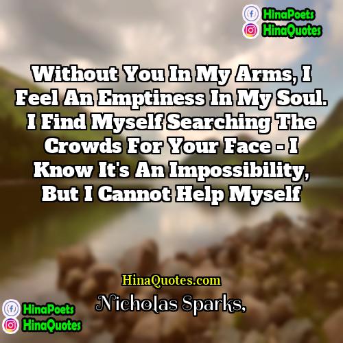 Nicholas Sparks Quotes | Without you in my arms, I feel