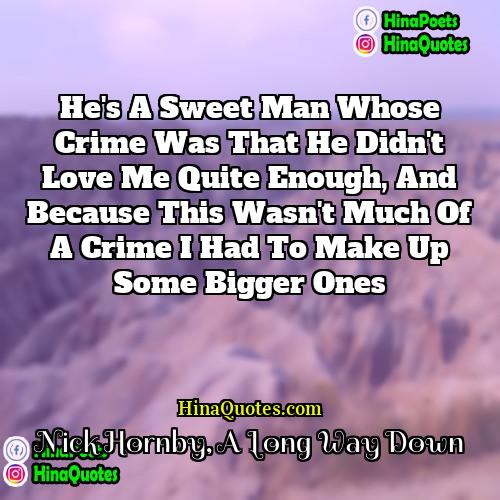 Nick Hornby A Long Way Down Quotes | He's a sweet man whose crime was
