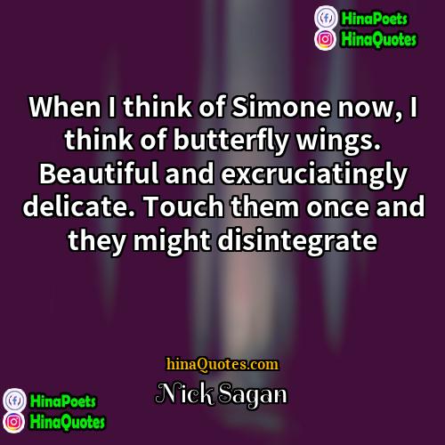 Nick Sagan Quotes | When I think of Simone now, I