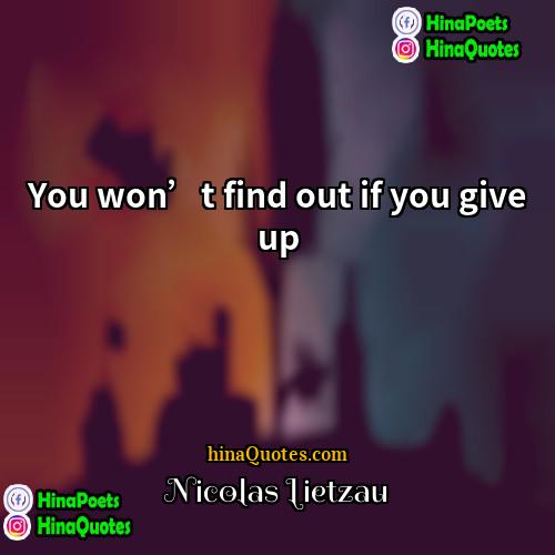 Nicolas Lietzau Quotes | You won’t find out if you give