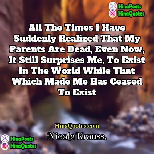 Nicole Krauss Quotes | All the times I have suddenly realized