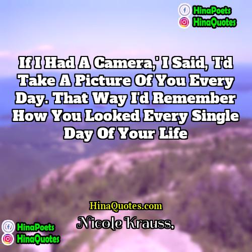 Nicole Krauss Quotes | If I had a camera,