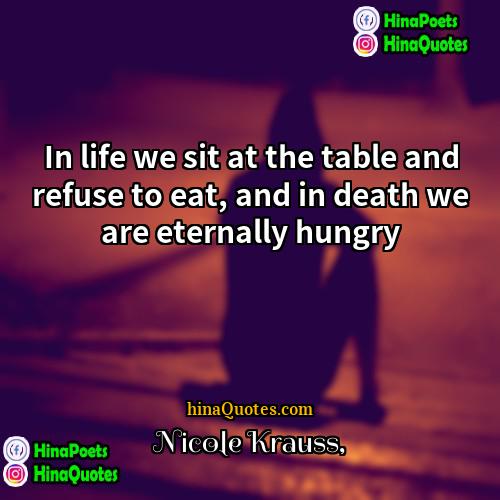 Nicole Krauss Quotes | In life we sit at the table