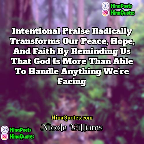 Nicole   Williams Quotes | Intentional praise radically transforms our peace, hope,