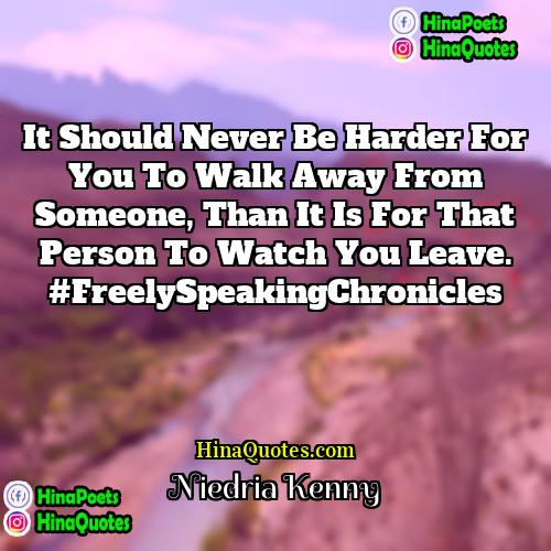 Niedria Kenny Quotes | It should never be harder for you