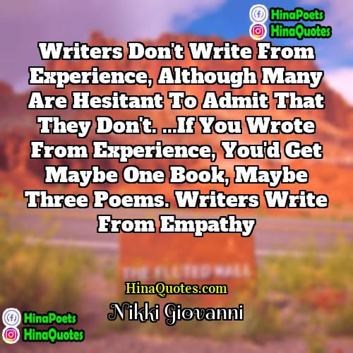 Nikki Giovanni Quotes | Writers don't write from experience, although many