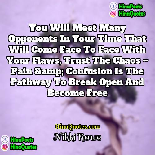 Nikki Rowe Quotes | You will meet many opponents in your