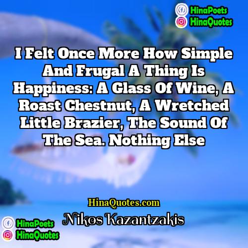 Nikos Kazantzakis Quotes | I felt once more how simple and