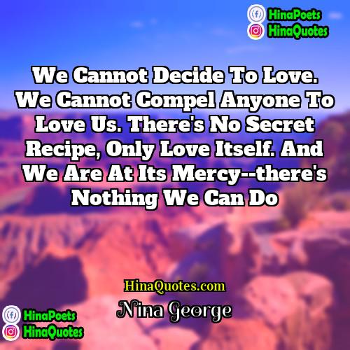 Nina George Quotes | We cannot decide to love. We cannot