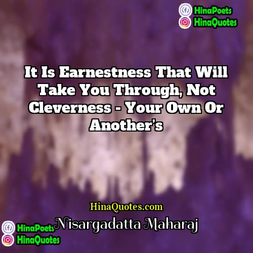 Nisargadatta Maharaj Quotes | It is earnestness that will take you