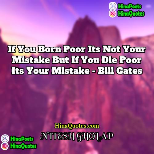 NITESH GHOLAP Quotes | If you born poor its not your