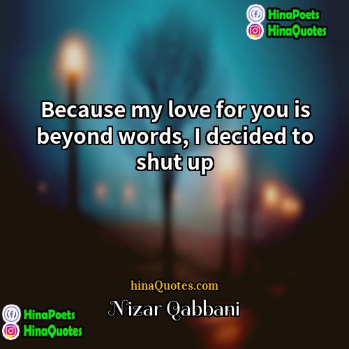 Nizar Qabbani Quotes | Because my love for you is beyond
