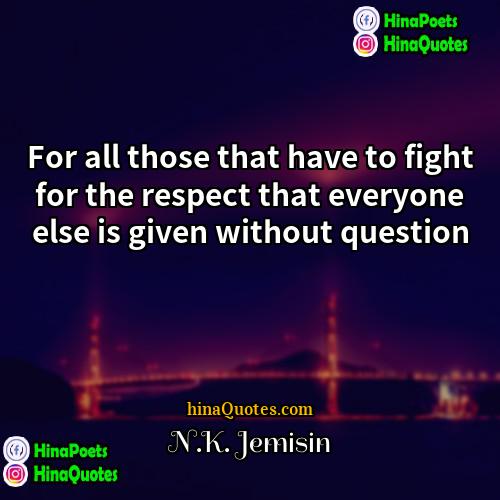 NK Jemisin Quotes | For all those that have to fight