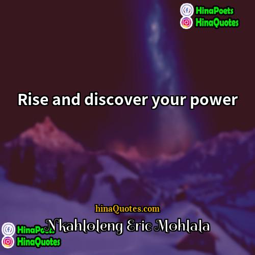 Nkahloleng Eric Mohlala Quotes | Rise and discover your power
  