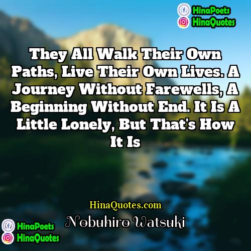 Nobuhiro Watsuki Quotes | They all walk their own paths, live